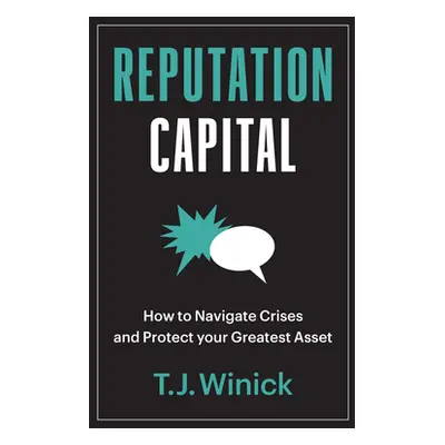 "Reputation Capital: How to Navigate Crises and Protect Your Greatest Asset" - "" ("Winick T. J.