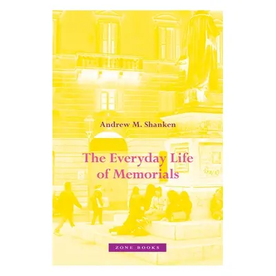 "The Everyday Life of Memorials" - "" ("Shanken Andrew M.")(Pevná vazba)