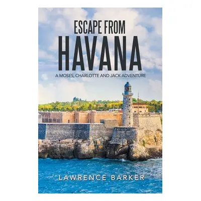 "Escape from Havana: A Moses, Charlotte and Jack Adventure" - "" ("Barker Lawrence")(Paperback)