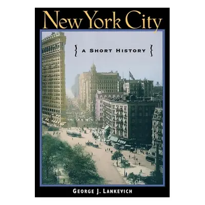 "New York City: A Short History" - "" ("Lankevich George J.")(Paperback)