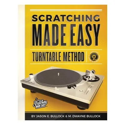 "Scratching Made EasyTurntable Method: Book 1: A Guide to Scratching" - "" ("Bullock Jason E.")(