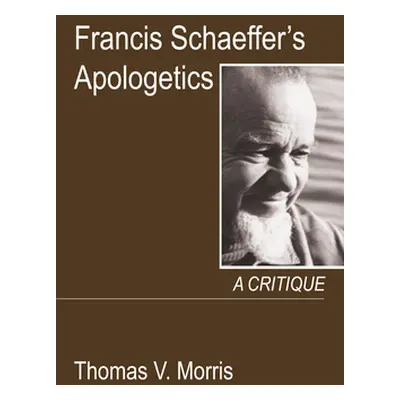 "Francis Schaeffer's Apologetics" - "" ("Morris Thomas V.")(Pevná vazba)