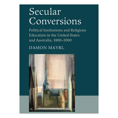 "Secular Conversions: Political Institutions and Religious Education in the United States and Au