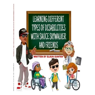 "Learning Different Types of Disabilities with Sauce Skywalker and Friends" - "" ("Gunter Elsun"