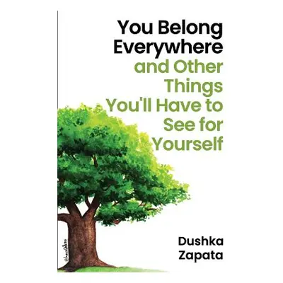 "You Belong Everywhere: and Other Things You'll Have to See for Yourself" - "" ("Zapata Dushka")