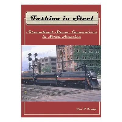 "Fashion in Steel: Streamlined Steam Locomotives in North America" - "" ("Young Jan")(Paperback)