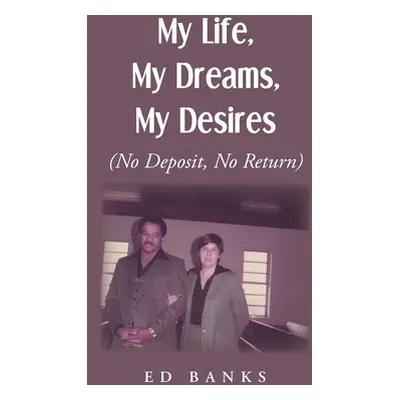 "My Life, My Dreams, My Desires: No Deposit, No Return" - "" ("Banks Ed")(Paperback)