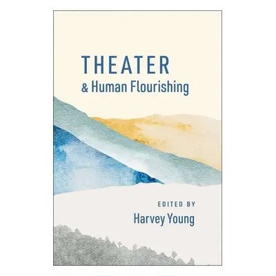 "Theater and Human Flourishing" - "" ("Young Harvey")(Paperback)