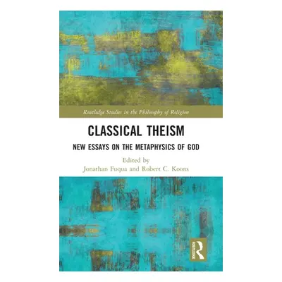 "Classical Theism: New Essays on the Metaphysics of God" - "" ("Fuqua Jonathan")(Pevná vazba)