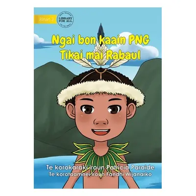 "I Am PNG: Tikai Lives in Rabaul - Ngai bon kaain PNG Tikai maii Rabaul (Te Kiribati): Tikai Liv