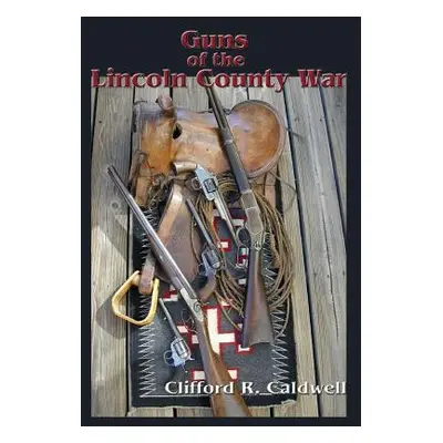 "Guns of the Lincoln County War" - "" ("Caldwell Clifford R.")(Pevná vazba)