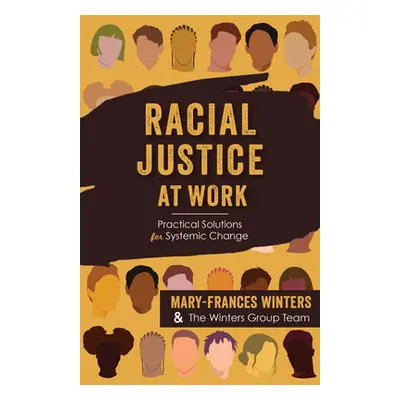 "Racial Justice at Work: Practical Solutions for Systemic Change" - "" ("Winters Mary-Frances")(