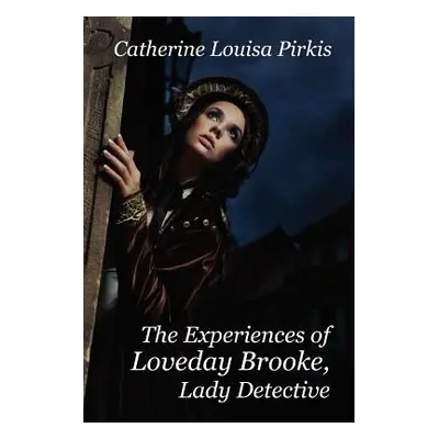 "The Experiences of Loveday Brooke, Lady Detective" - "" ("Pirkis Catherine Louisa")(Paperback)