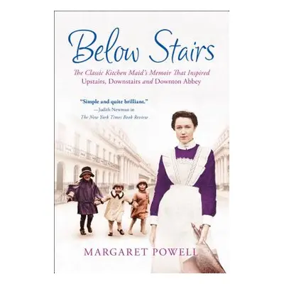 "Below Stairs: The Classic Kitchen Maid's Memoir That Inspired Upstairs, Downstairs and Downton 