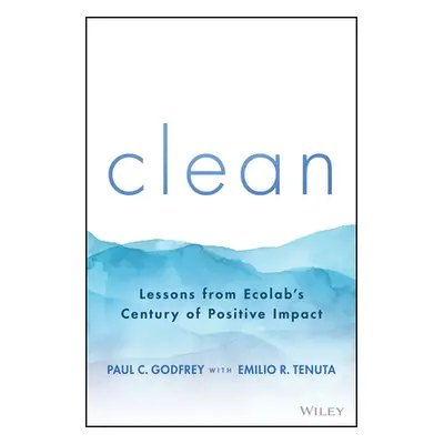 "Clean: Lessons from Ecolab's Century of Positive Impact" - "" ("Godfrey Paul C.")(Pevná vazba)