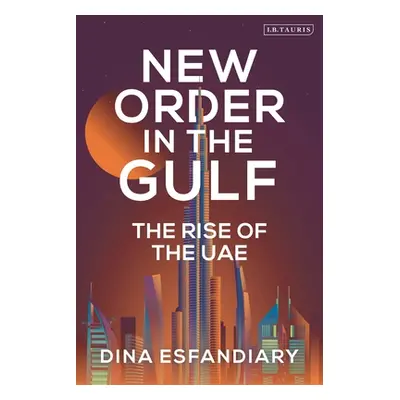 "New Order in the Gulf: The Rise of the Uae" - "" ("Esfandiary Dina")(Paperback)