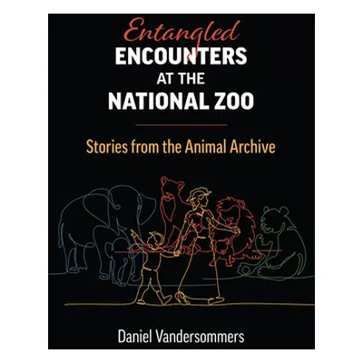 "Entangled Encounters at the National Zoo: Stories from the Animal Archive" - "" ("Vandersommers