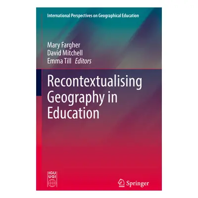 "Recontextualising Geography in Education" - "" ("Fargher Mary")(Paperback)