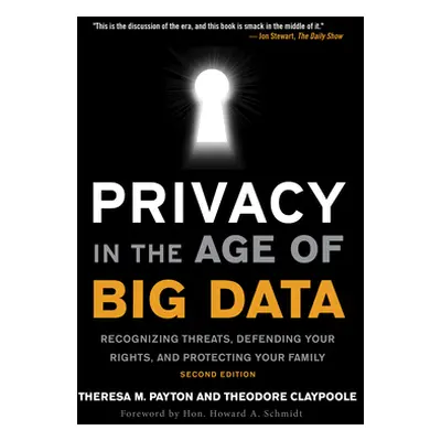 "Privacy in the Age of Big Data: Recognizing Threats, Defending Your Rights, and Protecting Your