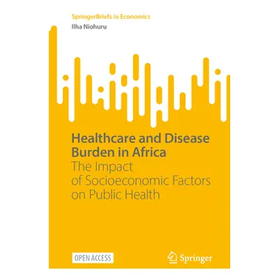 "Healthcare and Disease Burden in Africa: The Impact of Socioeconomic Factors on Public Health" 