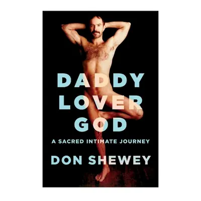 "Daddy Lover God: a sacred intimate journey" - "" ("Shewey Don")(Paperback)