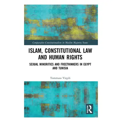 "Islam, Constitutional Law and Human Rights: Sexual Minorities and Freethinkers in Egypt and Tun