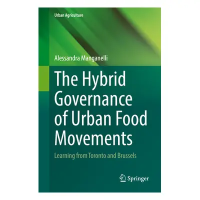 "The Hybrid Governance of Urban Food Movements: Learning from Toronto and Brussels" - "" ("Manga