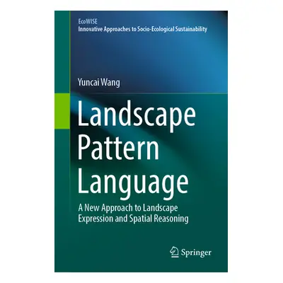 "Landscape Pattern Language: A New Approach to Landscape Expression and Spatial Reasoning" - "" 