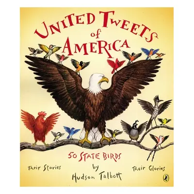 "United Tweets of America: 50 State Birds Their Stories, Their Glories" - "" ("Talbott Hudson")(