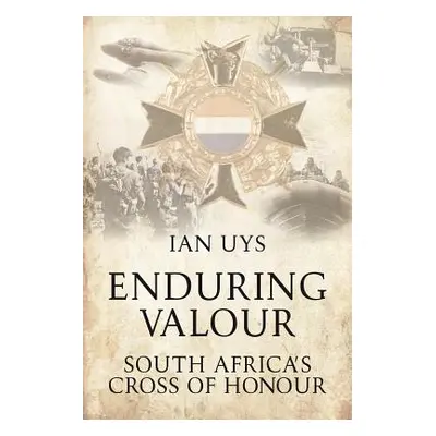 "Enduring Valour" - "South Africa's Cross of Honour" ("Uys Ian")(Paperback / softback)