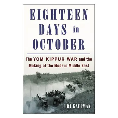 "Eighteen Days in October: The Yom Kippur War and How It Created the Modern Middle East" - "" ("