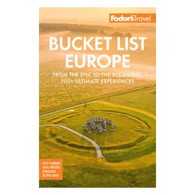 "Fodor's Bucket List Europe: From the Epic to the Eccentric, 500+ Ultimate Experiences" - "" ("F