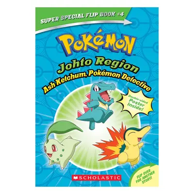 "Ash Ketchum, Pokmon Detective / I Choose You! (Pokmon Super Special Flip Book: Johto Region / K