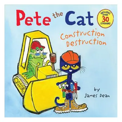 "Pete the Cat: Construction Destruction: Includes Over 30 Stickers!" - "" ("Dean James")(Paperba