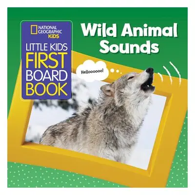 "National Geographic Kids Little Kids First Board Book: Wild Animal Sounds" - "" ("Kids National