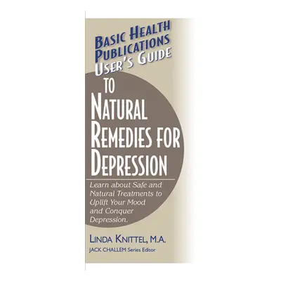 "User's Guide to Natural Remedies for Depression: Learn about Safe and Natural Treatments to Upl