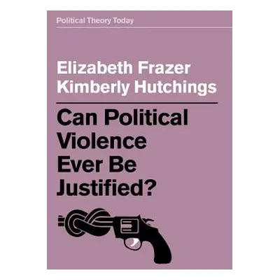 "Can Political Violence Ever Be Justified?" - "" ("Frazer Elizabeth")(Paperback)