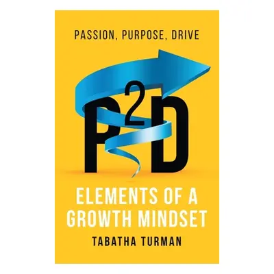 "P2d: Elements of a Growth Mindset" - "" ("Turman Tabatha")(Paperback)