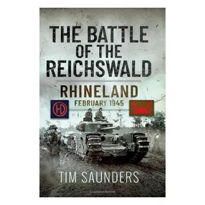 "The Battle of the Reichswald: Rhineland February 1945" - "" ("Saunders Tim")(Pevná vazba)