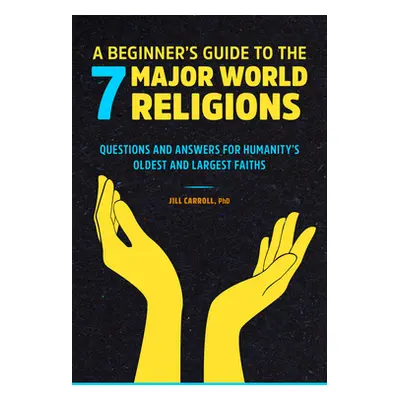 "World Religions: A Beginner's Guide: Questions and Answers for Humanity's 7 Oldest and Largest 