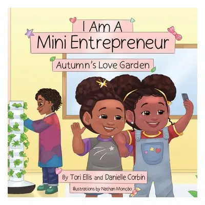 "I Am A Mini Entrepreneur: Autumn's Love Garden" - "" ("Ellis Tori")(Paperback)