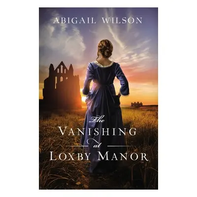 "The Vanishing at Loxby Manor" - "" ("Wilson Abigail")(Paperback)