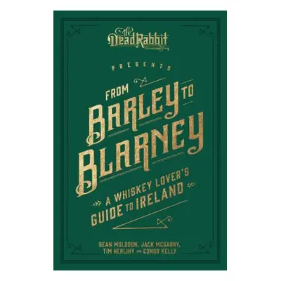 "From Barley to Blarney: A Whiskey Lover's Guide to Ireland" - "" ("Muldoon Sean")(Pevná vazba)