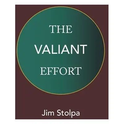 "The Valiant Effort" - "" ("Stolpa Jim")(Pevná vazba)