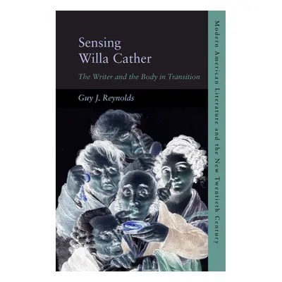 "Sensing Willa Cather: The Writer and the Body in Transition" - "" ("Reynolds Guy J.")(Pevná vaz