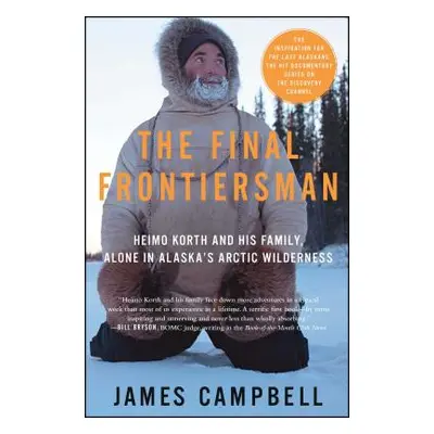 "The Final Frontiersman: Heimo Korth and His Family, Alone in Alaska's Arctic Wilderness" - "" (