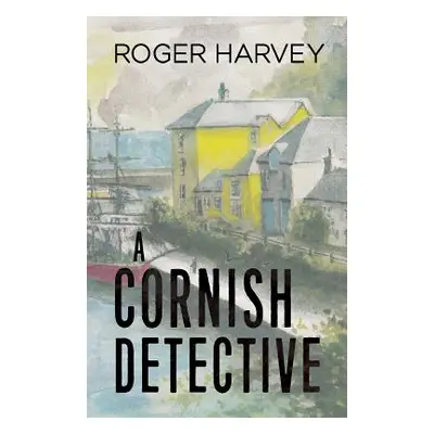 "A Cornish Detective" - "" ("Harvey Roger")(Paperback)