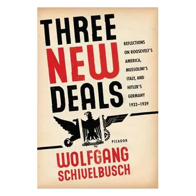 "Three New Deals: Reflections on Roosevelt's America, Mussolini's Italy, and Hitler's Germany, 1