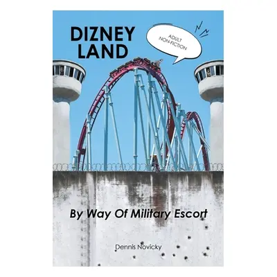 "DIZNEY LAND By Way Of Military Escort" - "" ("Novicky Dennis")(Paperback)