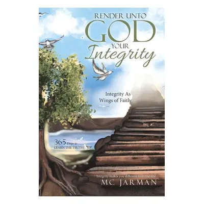 "Render Unto God Your Integrity: Integrity as Wings of Faith" - "" ("Jarman MC")(Paperback)